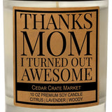 Thanks Mom, I Turned Out Awesome!, 100% Soy Candle, Lavender, Citrus, Woody